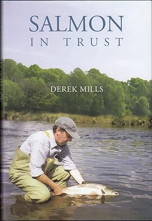 Seller image for SALMON IN TRUST. By Derek Mills. for sale by Coch-y-Bonddu Books Ltd