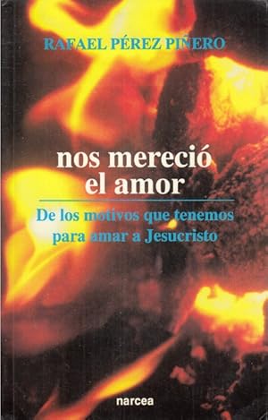 Seller image for NOS MERECI EL AMOR. DE LOS MOTIVOS QUE TENEMOS PARA AMAR A JESUCRISTO for sale by Librera Vobiscum