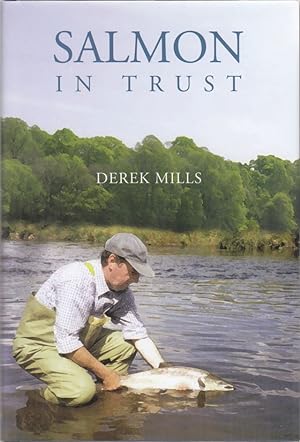Seller image for SALMON IN TRUST. By Derek Mills. for sale by Coch-y-Bonddu Books Ltd