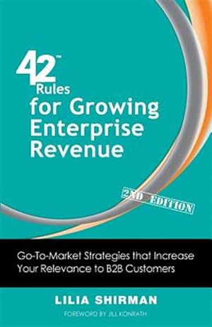 Bild des Verkufers fr 42 Rules for Growing Enterprise Revenue (2nd Edition): Go-To-Market Strategies that Increase Your Relevance to B2B Customers zum Verkauf von GreatBookPricesUK