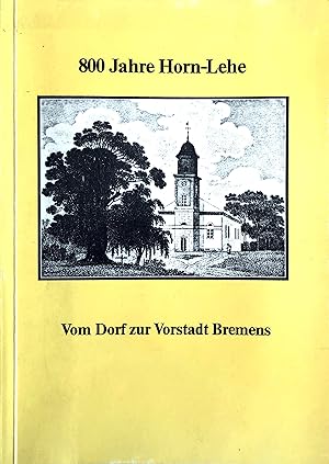 800 Jahre Horn-Lehe 1185 - 1985 - Vom Dorf zur Vorstadt Bremens