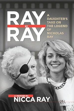 Image du vendeur pour Ray by Ray : A Daughter's Take on the Legend of Nicholas Ray mis en vente par GreatBookPrices