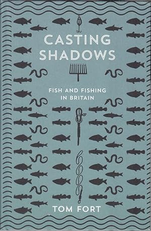 Bild des Verkufers fr CASTING SHADOWS: FISH AND FISHING IN BRITAIN. By Tom Fort. zum Verkauf von Coch-y-Bonddu Books Ltd