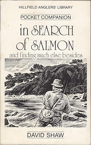 Seller image for IN SEARCH OF SALMON: AND FINDING MUCH ELSE BESIDES. By David Shaw. for sale by Coch-y-Bonddu Books Ltd