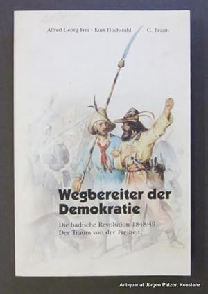 Seller image for Wegbereiter der Demokratie. Die badische Revolution 1848/49. Der Traum von der Freiheit. Karlsruhe, Braun, 1997. Mit Abbildungen. 187 S. Or.-Kart. (ISBN 376508168X). for sale by Jrgen Patzer