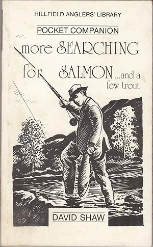 Seller image for MORE SEARCHING FOR SALMON: .AND A FEW TROUT. By David Shaw. for sale by Coch-y-Bonddu Books Ltd