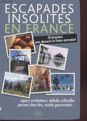 Bild des Verkufers fr Escapades insolites en France : 38 itinraires pour dcouvrir la France autrement - sjours enchanteurs, balades culturelles, parcours bien-tre, escales groumandes . zum Verkauf von Le-Livre