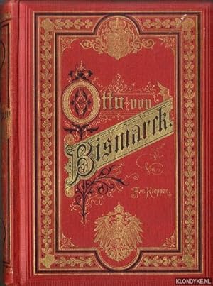 Seller image for Otto von Bismarck. Frst Bismarck der deutsche Reichskanzler. Ein Zeit-und Lebensbild fr das deutsche Volk for sale by Klondyke