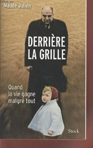 Bild des Verkufers fr Derrire la grille : Quand la vie gagne malgr tout zum Verkauf von Le-Livre