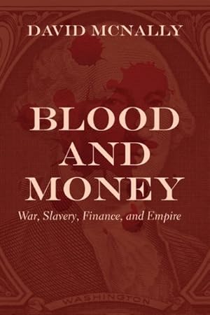 Seller image for Blood and Money : War, Slavery, Finance, and Empire for sale by GreatBookPrices