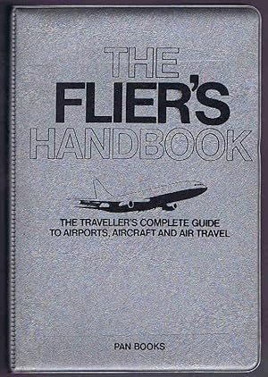 Immagine del venditore per The Flier's Handbook: The Traveller's Complete Guide to Airports, Aircraft and Air Travel venduto da Lazy Letters Books