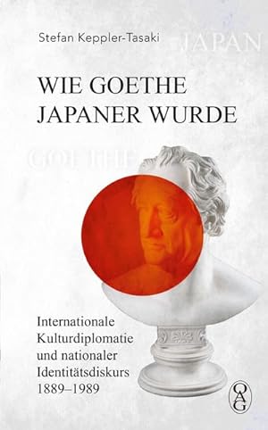 Bild des Verkufers fr Wie Goethe Japaner wurde : Internationale Kulturdiplomatie und nationaler Identittsdiskurs 1889-1989 zum Verkauf von AHA-BUCH GmbH