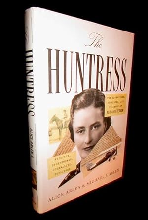 Seller image for The Huntress: The Adventures, Escapades, and Triumphs of Alicia Patterson, Aviatrix, Sportswoman, Journalist, Publisher for sale by The Armadillo's Pillow