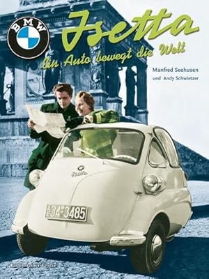 Bild des Verkufers fr BMW Isetta : Ein Auto bewegt die Welt zum Verkauf von AHA-BUCH GmbH