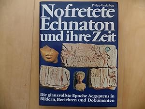 Nofretete, Echnaton und ihre Zeit Die glanzvollste Epoche Ägyptens in Bildern, Berichten und Doku...