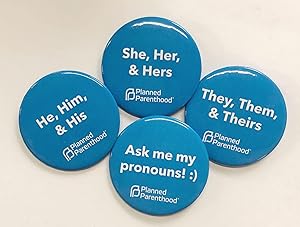 [Four Planned Parenthood pinback buttons related to pronouns]