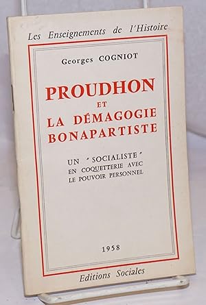 Proudhon et la Demagogie Bonapartiste: Un "Socialiste" en Coquetterie avec le Pourvoir Personnel