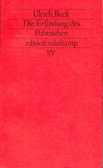 Die Erfindung des Politischen. Zu einer Theorie reflexiver Modernisierung.