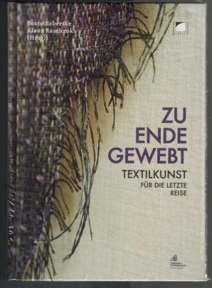 Bild des Verkufers fr Zu Ende gewebt: Textilkunst fr die letzte Reise. Beate Baberske, Klaus Raschzok (Hrsg.); im Auftrag der Marienburger Vereinigung fr Paramentik e.V. ; mit Fotografien von Uwe Niklas / Frnkisches Freilandmuseum Bad Windsheim: Schriften und Kataloge des Frnkischen Freilandmuseums des Bezirks Mittelfranken Band 80 zum Verkauf von Elops e.V. Offene Hnde