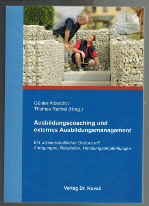 Bild des Verkufers fr Ausbildungscoaching und externes Ausbildungsmanagement: ein wissenschaftlicher Diskurs mit Anregungen, Beispielen, Handlungsempfehlungen. Gnter Albrecht/Thomas Raithel (Hrsg.) / Schriftenreihe betriebliche Personalentwicklung und Weiterbildung in Forschung und Praxis ; Bd. 20 zum Verkauf von Elops e.V. Offene Hnde