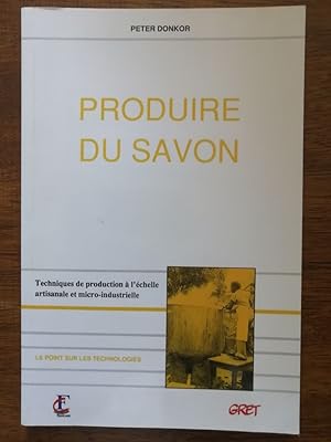 Seller image for Produire du savon 2002 - DONKOR Peter - Recettes Parfums Mati�res Mat�riel Technique Loisirs Colorants Astuces for sale by Artax