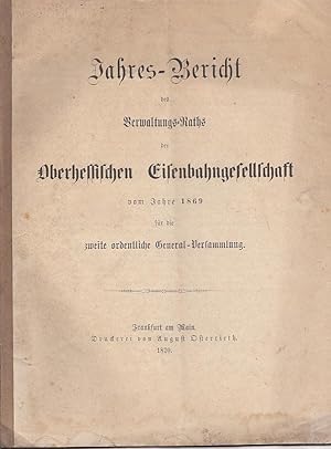 Jahres-Bericht des Verwaltungs-Raths der Oberhessischen Eisenbahngesellschaft vom Jahre 1869 für ...
