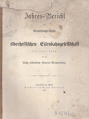 Jahres-Bericht des Verwaltungs-Raths der Oberhessischen Eisenbahngesellschaft vom Jahre 1870 für ...