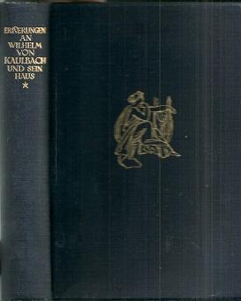 Erinnerungen an Wilhelm von Kaulbach und sein Haus. Mit Briefen, 160 Zeichnungen und Bildern.