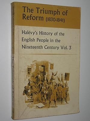 Image du vendeur pour The Triumph of Reform (1830-1841) : History of the English Speaking People in the Nineteenth Century Vol. 3 mis en vente par Manyhills Books