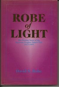 Seller image for Robe of Light: The Persian Years of the Supreme Prophet, Baha'u'llah 1817-1853 for sale by Alan Newby
