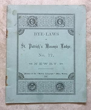 Bye - Laws of St. Patrick's Masonic Lodge, No. 77, Newry.