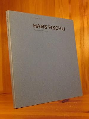 Hans Fischli. Malerei - Plastik - Architektur.