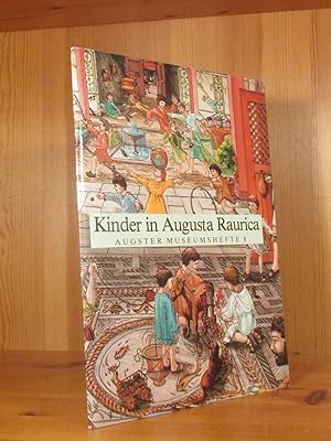 Kinder in Augusta Raurica. Kinder in der Römerstadt bei Basel, vor 1800 Jahren und heute (= Augst...