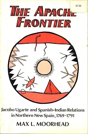 Imagen del vendedor de Apache Frontier: Jacobo Ugarte and Spanish-Indian Relations in Northern New Spain, 1769-1791 a la venta por Back of Beyond Books WH