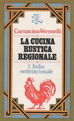 La cucina rustica regionale. 1 Italia settentrionale