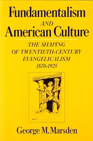 Imagen del vendedor de Fundamentalism and the American Culture: The Shaping of Twentieth-Century Evangelicalism, 1870-1925 a la venta por Kenneth Mallory Bookseller ABAA