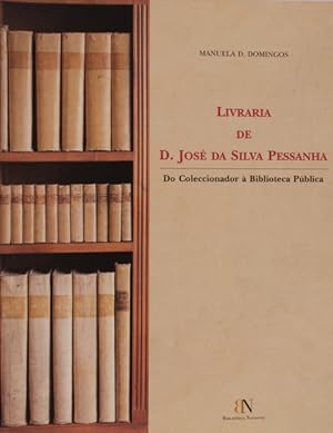 LIVRARIA DE DOM JOSÉ DA SILVA PESSANHA. DO COLECCIONADOR À BIBLIOTECA PÚBLICA.