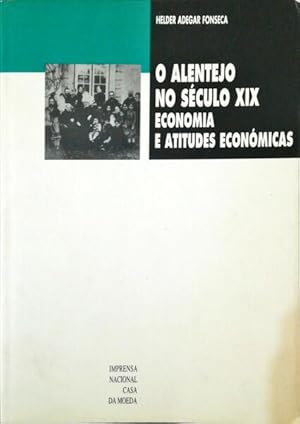 O ALENTEJO NO SÉCULO XIX. ECONOMIA E ATITUDES ECONÓMICAS.