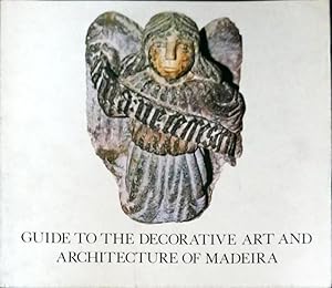 GUIDE TO THE DECORATIVE ART AND ARCHITECTURE OF MADEIRA.