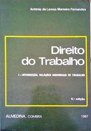 DIREITO DO TRABALHO: I - INTRODUÇÃO, RELAÇÕES INDIVIDUAIS DE TRABALHO. [6.ª EDIÇÃO]