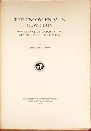 THE ENCOMIENDA IN NEW SPAIN. FORCED NATIVE LABOR IN THE SPANISH COLONIES, 1492-1550.