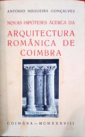 NOVAS HIPÓTESES ÀCERCA DA ARQUITECTURA ROMÂNICA DE COIMBRA. [ENCADERNADO - 2 OBRAS]