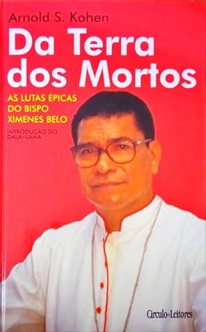Seller image for DA TERRA DOS MORTOS. AS LUTAS ÉPICAS DO BISPO XIMENES BELO DE TIMOR LESTE. for sale by Livraria Castro e Silva