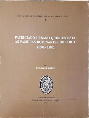 PATRICIADO URBANO QUINHENTISTA: AS FAMÍLIAS DOMINANTES DO POTO, (1500 - 1580).