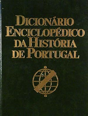 DICIONÁRIO ENCICLOPÉDICO DA HISTÓRIA DE PORTUGAL. [ED. 1991]