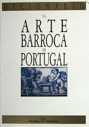 DICIONÁRIO DA ARTE BARROCA EM PORTUGAL. [1.ª EDIÇÃO]