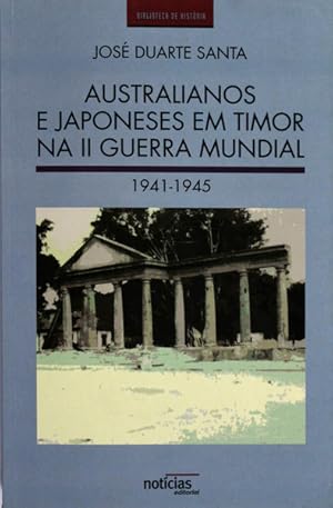 AUSTRALIANOS E JAPONESES EM TIMOR NA II GUERRA MUNDIAL 1941-1945.