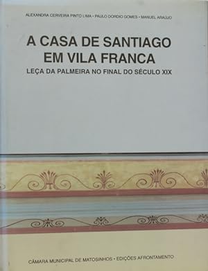 A CASA DE SANTIAGO EM VILA FRANCA. LEÇA DA PALMEIRA NO FINAL DO SÉCULO XIX.