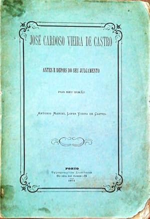 JOSÉ CARDOSO VIEIRA DE CASTRO, ANTES E DEPOIS DO SEU JULGAMENTO.