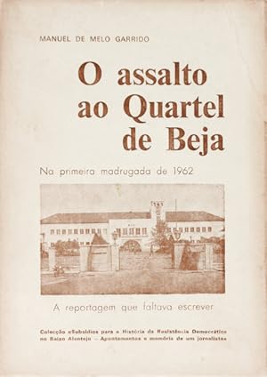 O ASSALTO AO QUARTEL DE BEJA (NA PRIMEIRA MADRUGADA DE 1962).
